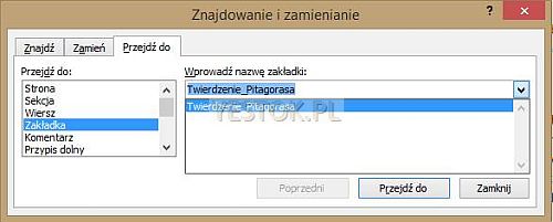 Sposób przechodzenia do wybranych zakładek za pomocą okna "Znajdowanie i zamienianie". Sposób przechodzenia do wybranych zakładek za pomocą okna "Znajdowanie i zamienianie".